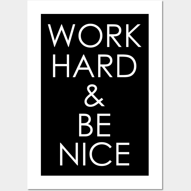 work hard & be nice Wall Art by Oyeplot